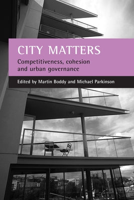 City Matters: Competitiveness, Cohesion and Urban Governance by Boddy, Martin