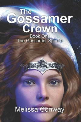 The Gossamer Crown: Book One The Gossamer Sphere by Conway, Melissa