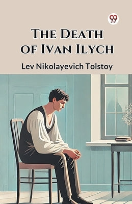 The Death of Ivan Ilych by Tolstoy, Lev Nikolayevich