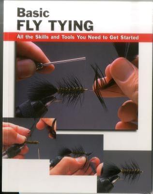 Basic Fly Tying: All the Skills and Tools You Need to Get Started by Rounds, Jon