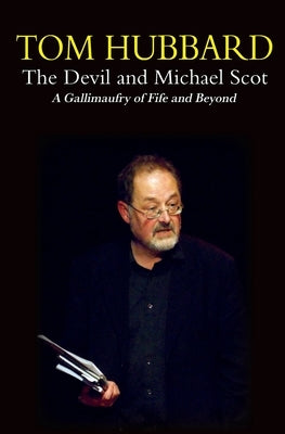 The Devil and Michael Scot: A Gallimaufry of Fife and Beyond by Hubbard, Tom