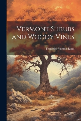 Vermont Shrubs and Woody Vines by Rand, Frederick Vernon