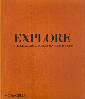 Explore: The Leading Hotels of the World by Bailey, Spencer