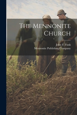 The Mennonite Church by Funk, John F.