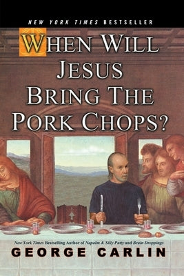 When Will Jesus Bring the Pork Chops? by Carlin, George