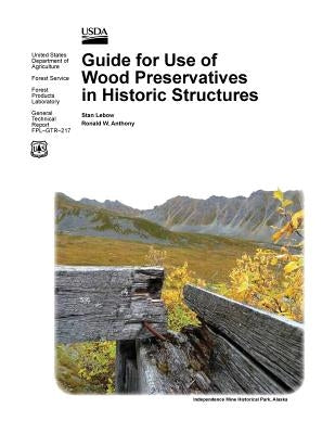 Guide for Use of Wood Preservatives in Historic Structures (General Technical Report Fpl-Gtr-217) by LeBow, Stan