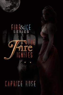 The Fire Ignites by Rose, Caprice