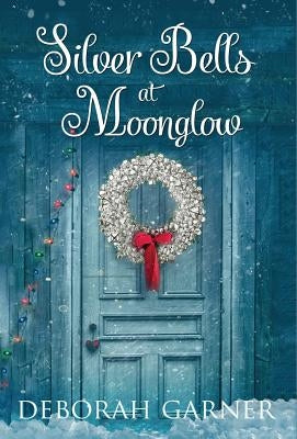 Silver Bells at Moonglow by Garner, Deborah