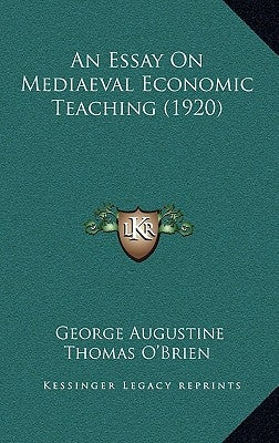 An Essay On Mediaeval Economic Teaching (1920) by O'Brien, George Augustine Thomas