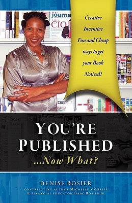 You're Published Now What? by Rosier, Denise