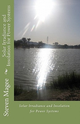 Solar Irradiance and Insolation for Power Systems by Magee, Steven
