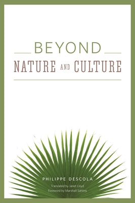 Beyond Nature and Culture by Descola, Philippe