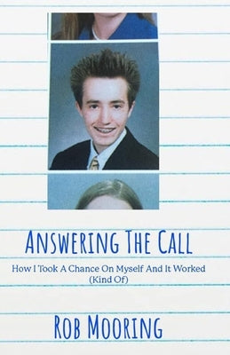 Answering The Call: How I Took A Chance On Myself, And It Worked (Kind Of) by Mooring, Rob