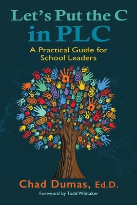 Let's Put the C in PLC: A Practical Guide for School Leaders by Dumas, Chad