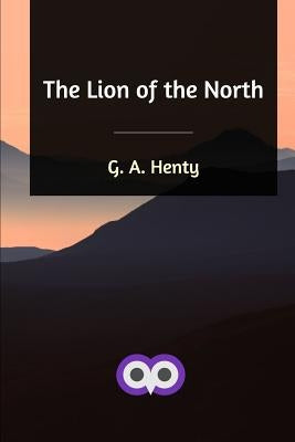 The Lion of the North by Henty, G. a.