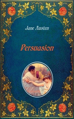 Persuasion - Illustrated: Unabridged - original text of the first edition (1818) - with 20 illustrations by Hugh Thomson by Austen, Jane