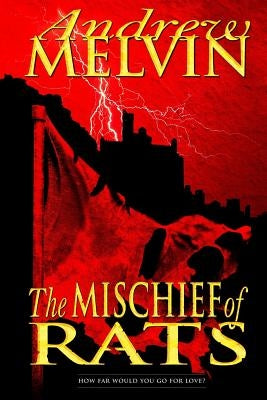 The Mischief of Rats by Melvin, Andrew