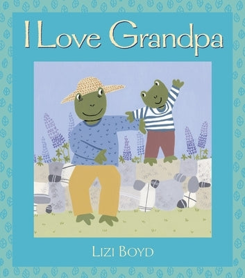 I Love Grandpa: Super Sturdy Picture Books by Boyd, Lizi