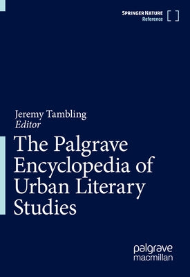 The Palgrave Encyclopedia of Urban Literary Studies by Tambling, Jeremy