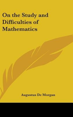 On the Study and Difficulties of Mathematics by de Morgan, Augustus