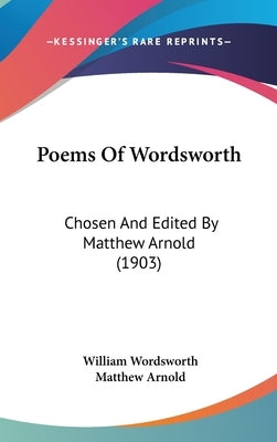 Poems Of Wordsworth: Chosen And Edited By Matthew Arnold (1903) by Wordsworth, William