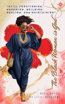 The Black Woman is God: Still Functioning, Dreaming, Building, Healing, and Maintaining by Jai, Prince