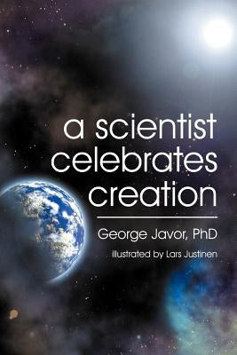A Scientist Celebrates Creation by Javor, George T.