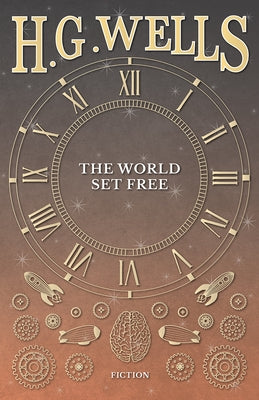 The World Set Free by Wells, H. G.
