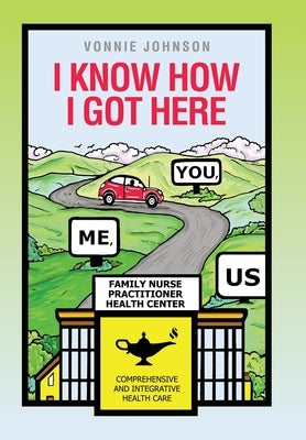 I Know How I Got Here: You, Me, Us by Johnson, Vonnie