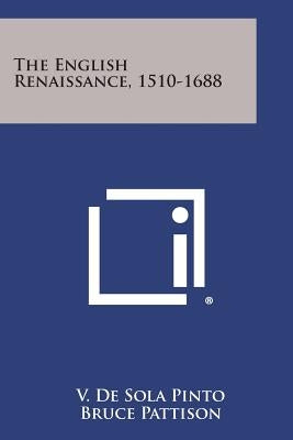 The English Renaissance, 1510-1688 by Pinto, V. De Sola