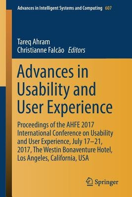 Advances in Usability and User Experience: Proceedings of the Ahfe 2017 International Conference on Usability and User Experience, July 17-21, 2017, t by Ahram, Tareq