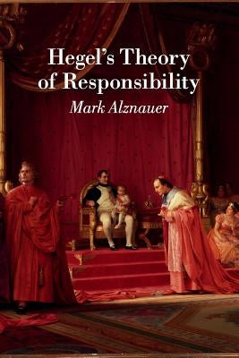 Hegel's Theory of Responsibility by Alznauer, Mark