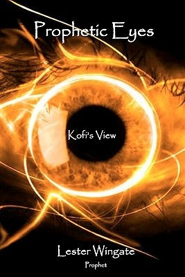 Prophetic Eyes: Kofi's View by Wingate, Lester