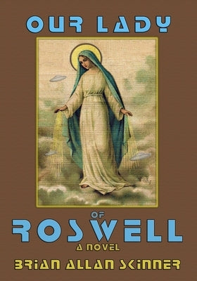 Our Lady of Roswell by Skinner, Brian Allan