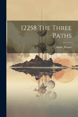 12258 The Three Paths by Annie_besant, Annie_besant