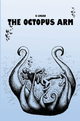The Octopus Arm by Logan, G.