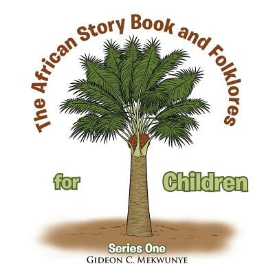 The African Story Book and Folklores for Children: Series One by Mekwunye, Gideon C.