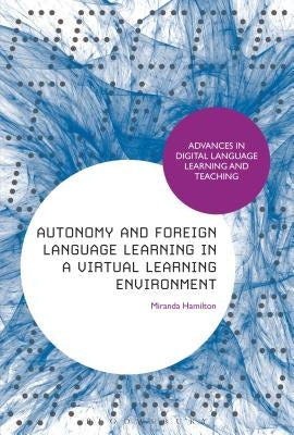 Autonomy and Foreign Language Learning in a Virtual Learning Environment by Hamilton, Miranda