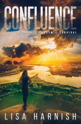 Confluence: A Novel of Post Pandemic Survival by Harnish, Lisa