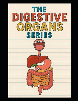 The Digestive Organs Series by King, Krystal Nichole