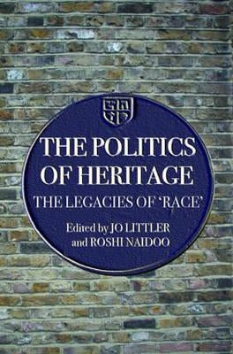 The Politics of Heritage: The Legacies of Race by Littler, Jo