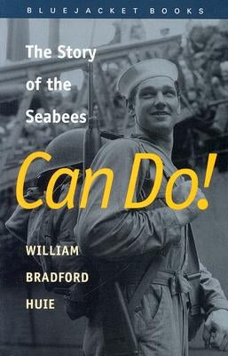 Can Do!: The Story of the Seabees by Huie, William Bradford