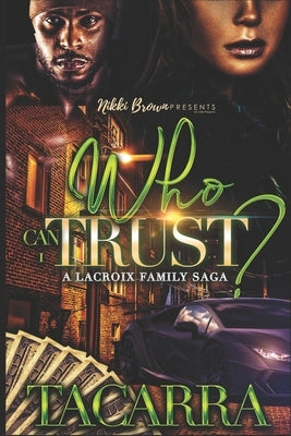 Who Can I Trust: A Lacroix Family Saga by Mack, Tacarra