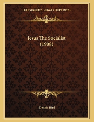 Jesus The Socialist (1908) by Hird, Dennis