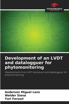 Development of an LVDT and datalogguer for phytomonitoring by Miguel Lenz, Anderson