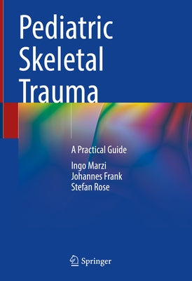 Pediatric Skeletal Trauma: A Practical Guide by Marzi, Ingo