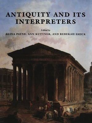 Antiquity and Its Interpreters by Payne, Alina