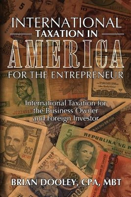 International Taxation in America for the Entrepreneur by Dooley, Cpa Brian