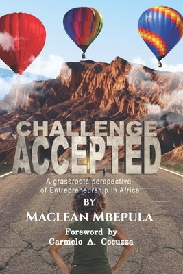 Challenge Accepted: A Grassroots Perspective of Entrepreneurship in Africa by Mbepula, MacLean