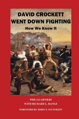 David Crockett Went Down Fighting: How We Know It by Guarnieri, Phil